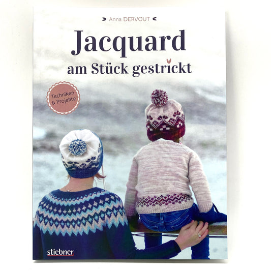 Jacquard – Am Stück gestrickt - Anna Dervout Einstrickmuster perfekt meistern. Einführung in das Jacquard stricken und die Intarsientechnik: 5 moderne Strickanleitungen mit Tipps für Anfänger und Fortgeschrittene