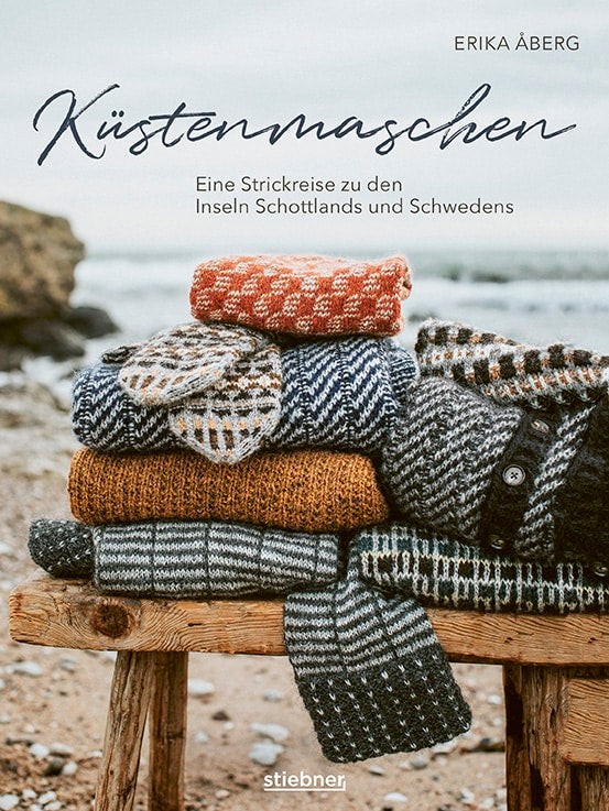 Küstenmaschen - Erika Åberg Eine Strickreise zu den Inseln Schottlands und Schwedens.