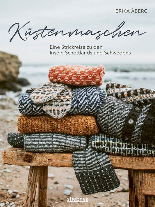 Küstenmaschen - Erika Åberg Eine Strickreise zu den Inseln Schottlands und Schwedens.