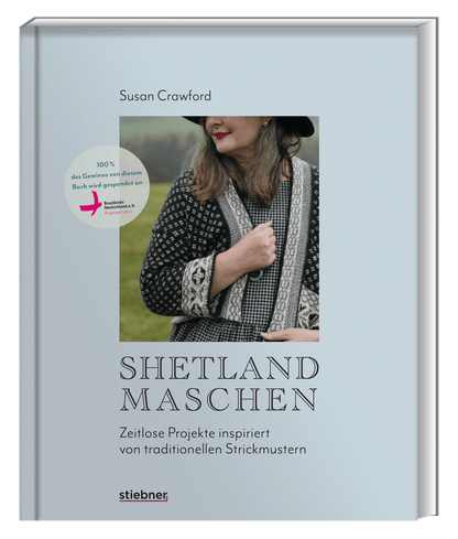 Zeitlose Strickprojekte inspiriert von traditionellen Strickmustern. Moderne Strickanleitungen &amp; Muster für Lace, Loop, Mütze, Pullover nach traditioneller Strickkunst Shetlands. Shetland-Maschen - Susan Crawford