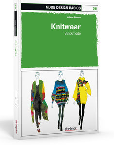 issons, Juliana Mode Design Basics: Knitwear - Strickmode Strickmode steht wieder hoch im Kurs und ist von den Laufstegen dieser Welt nicht wegzudenken: 